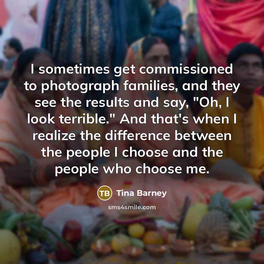 “I sometimes get commissioned to photograph families, and they see…” quote by Tina Barney