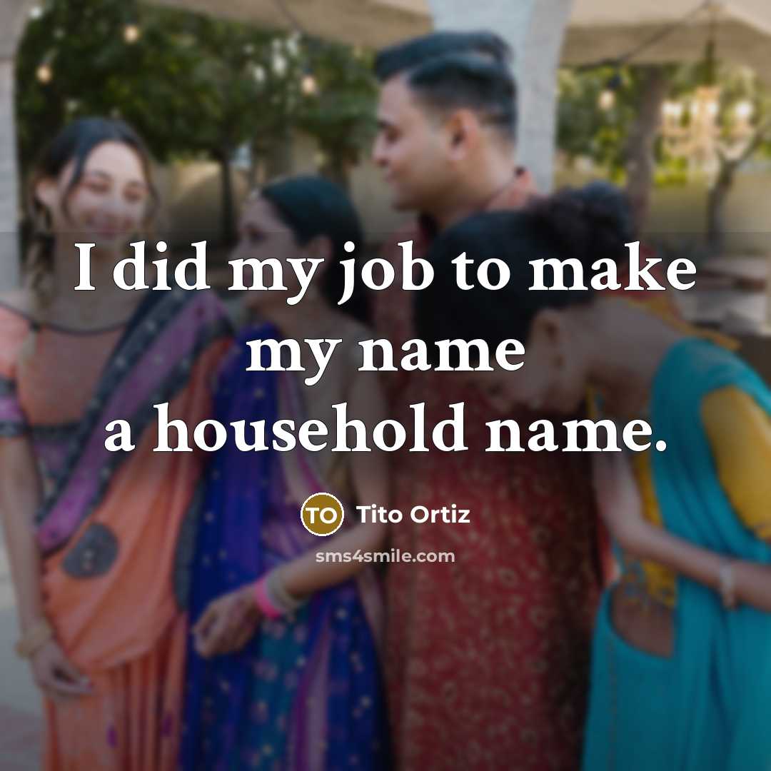 “I did my job to make my name a household…” quote by Tito Ortiz