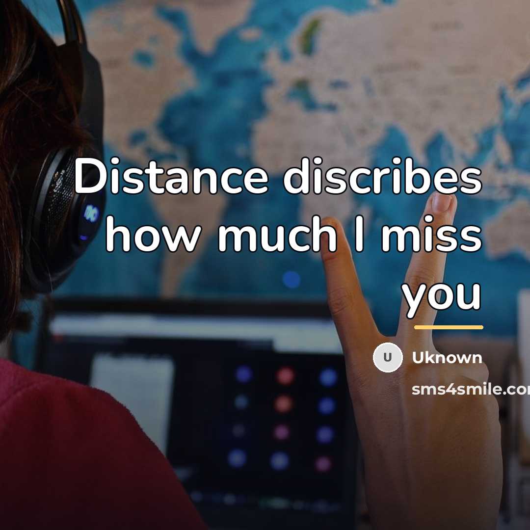 “Distance discribes how much I miss you…” quote by Uknown