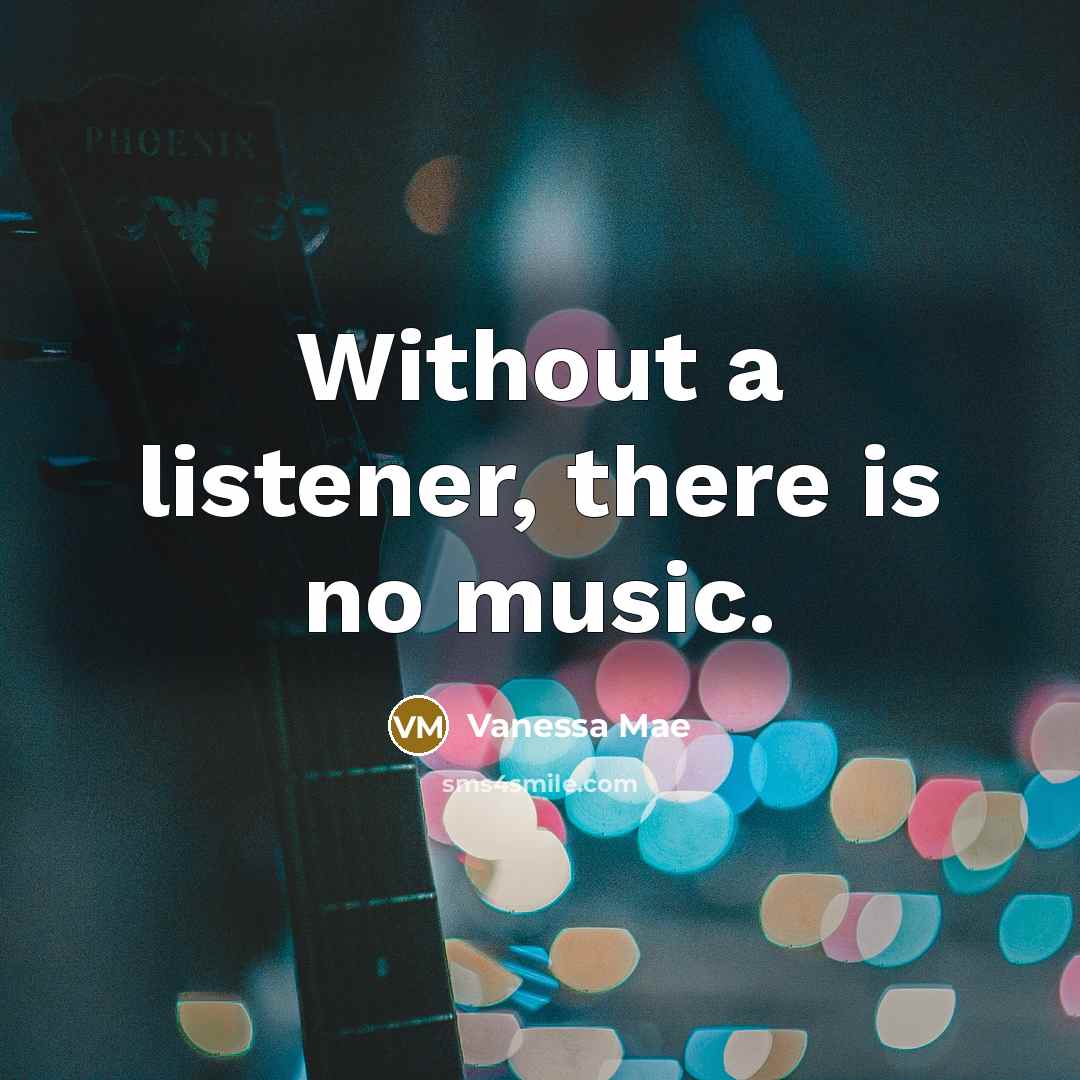 “Without a listener, there is no music.…” quote by Vanessa Mae