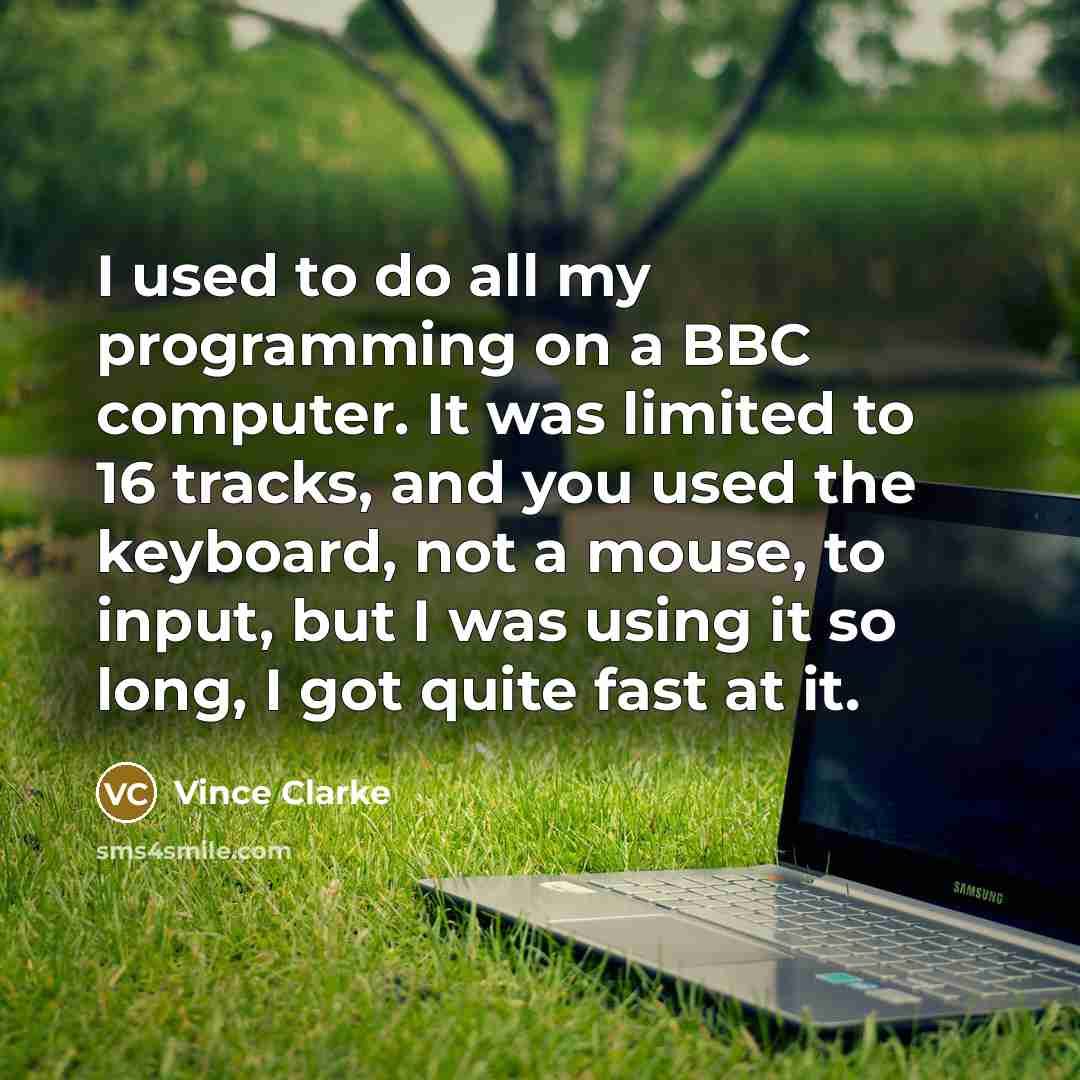 “I used to do all my programming on a BBC…” quote by Vince Clarke