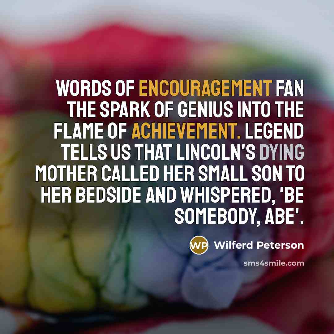 “Words of encouragement fan the spark of genius into the…” quote by Wilferd Peterson