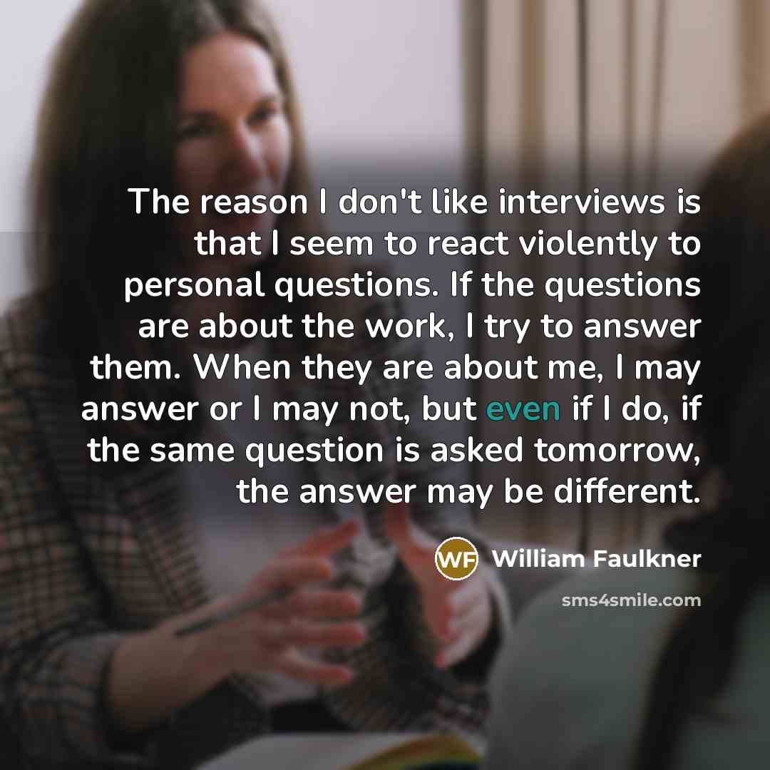 “The reason I don't like interviews is that I seem…” quote by William Faulkner