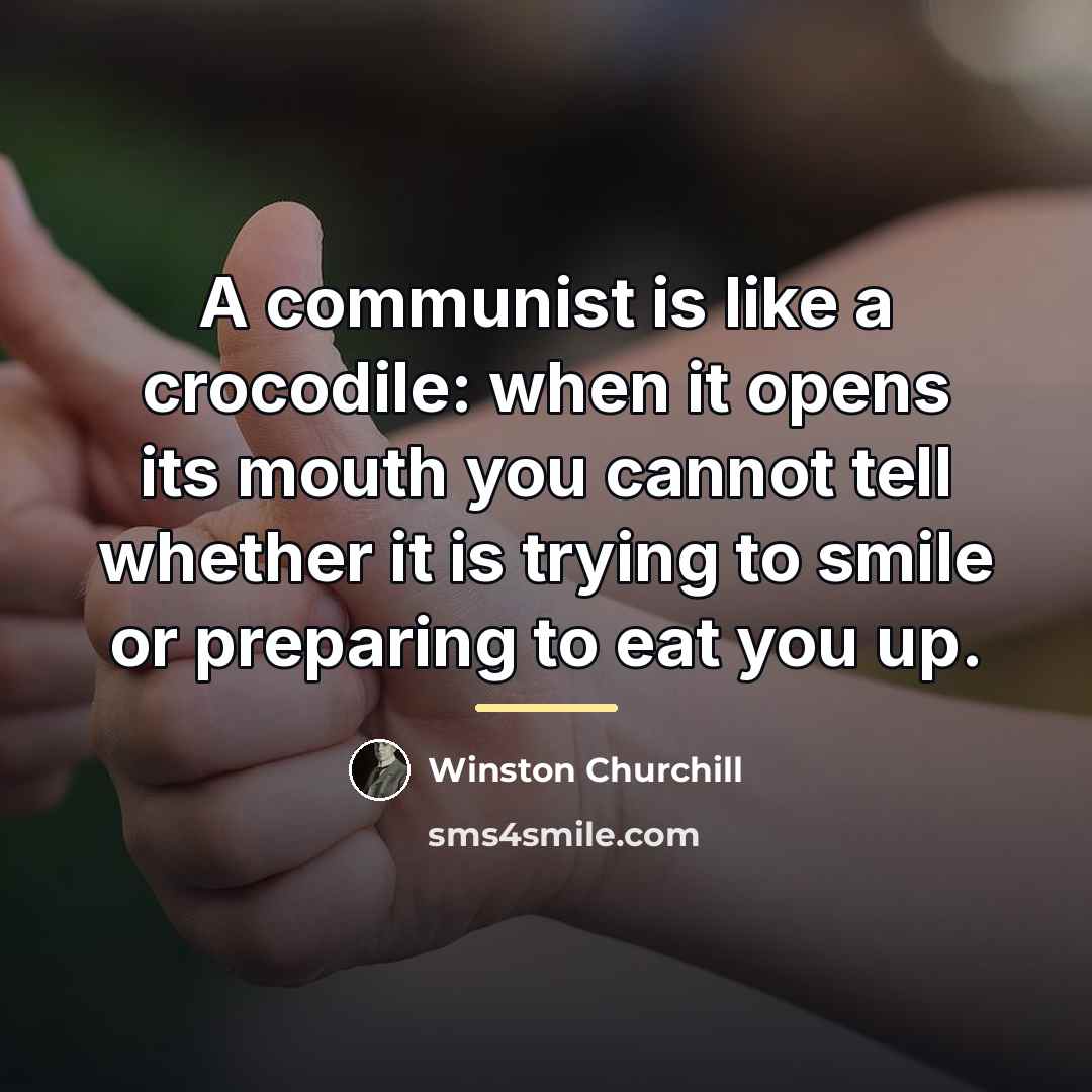 “A communist is like a crocodile: when it opens its…” quote by Winston Churchill