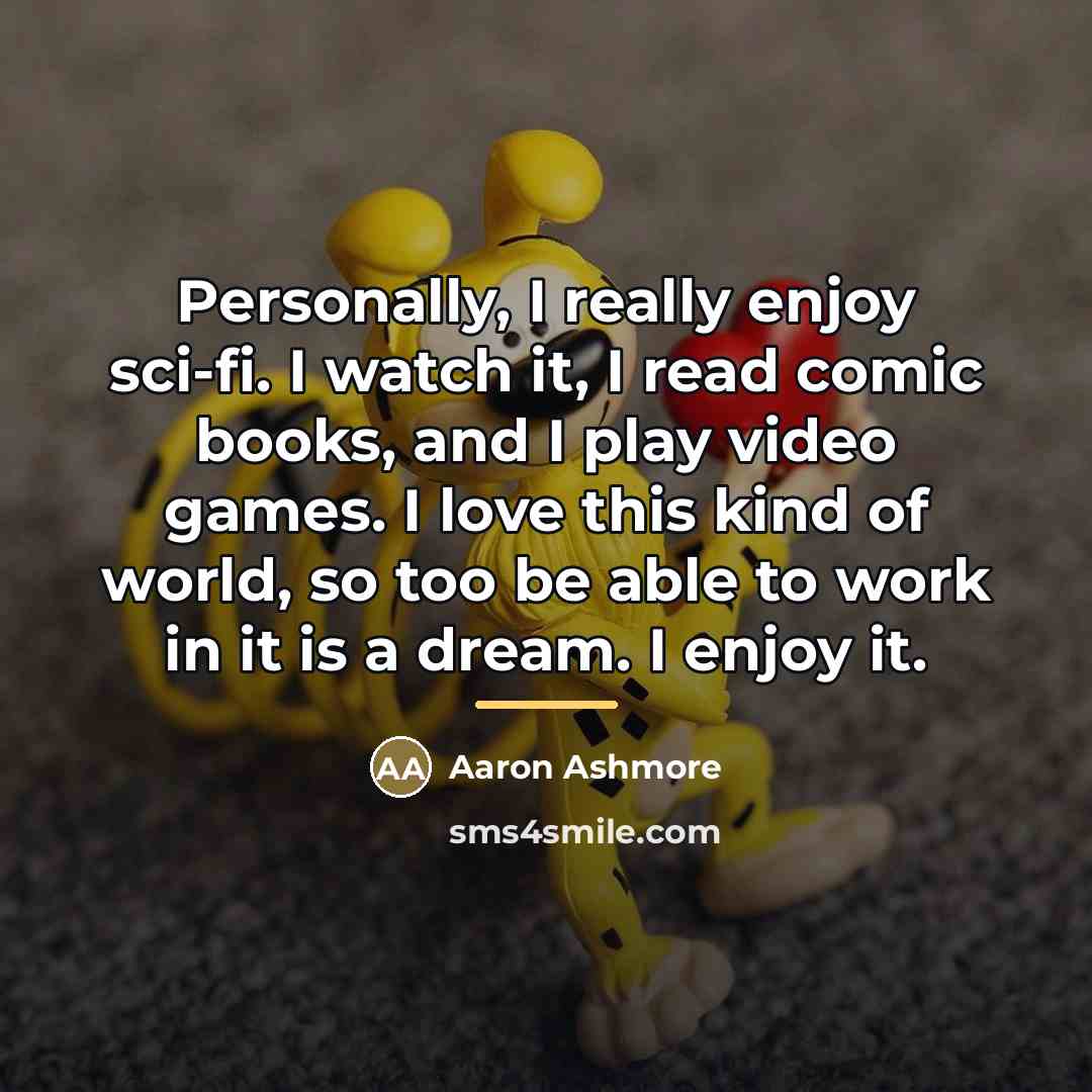 “Personally, I really enjoy sci-fi. I watch it, I read…” quote by Aaron Ashmore