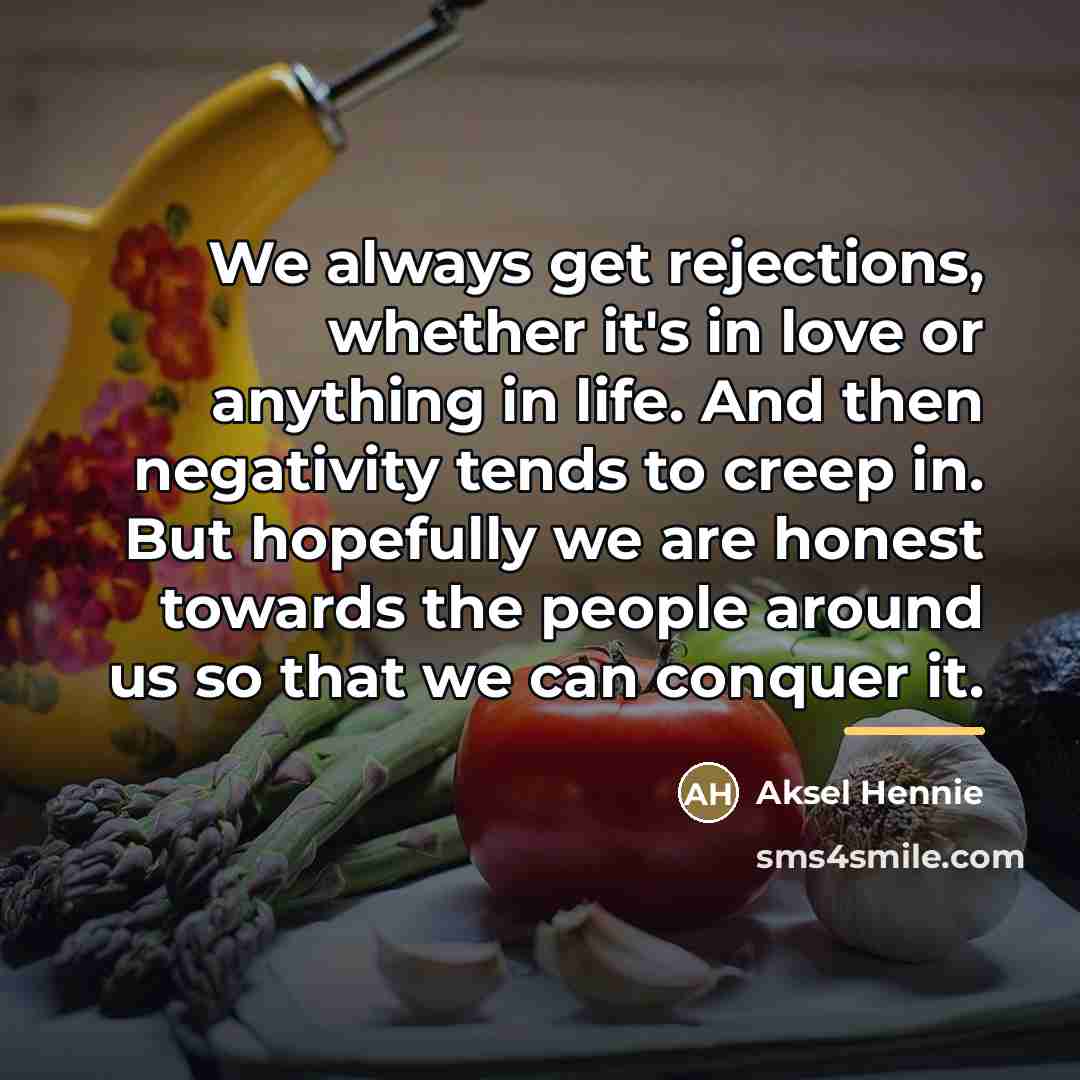 “We always get rejections, whether it's in love or anything…” quote by Aksel Hennie
