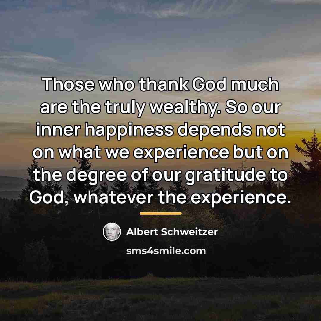“Those who thank God much are the truly wealthy. So…” quote by Albert Schweitzer