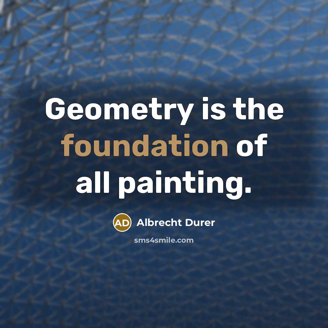 “Geometry is the foundation of all painting.…” quote by Albrecht Durer