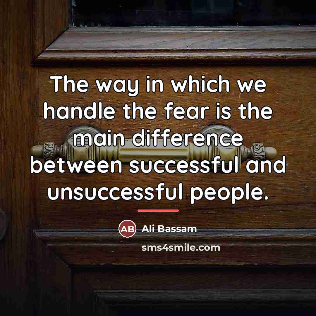 “The way in which we handle the fear is the…” quote by Ali Bassam