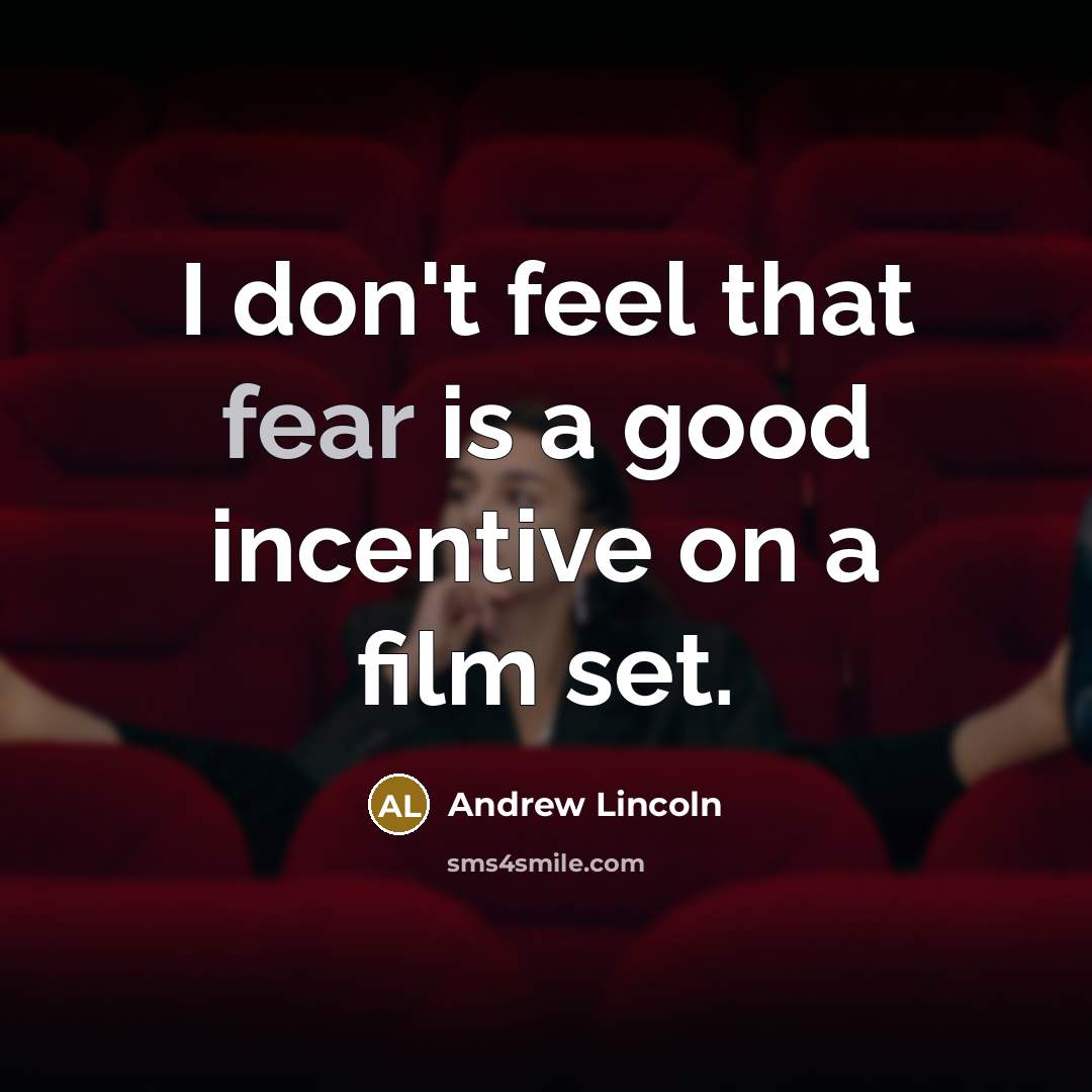 “I don't feel that fear is a good incentive on…” quote by Andrew Lincoln