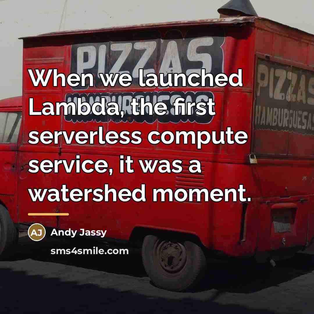 “When we launched Lambda, the first serverless compute service, it…” quote by Andy Jassy