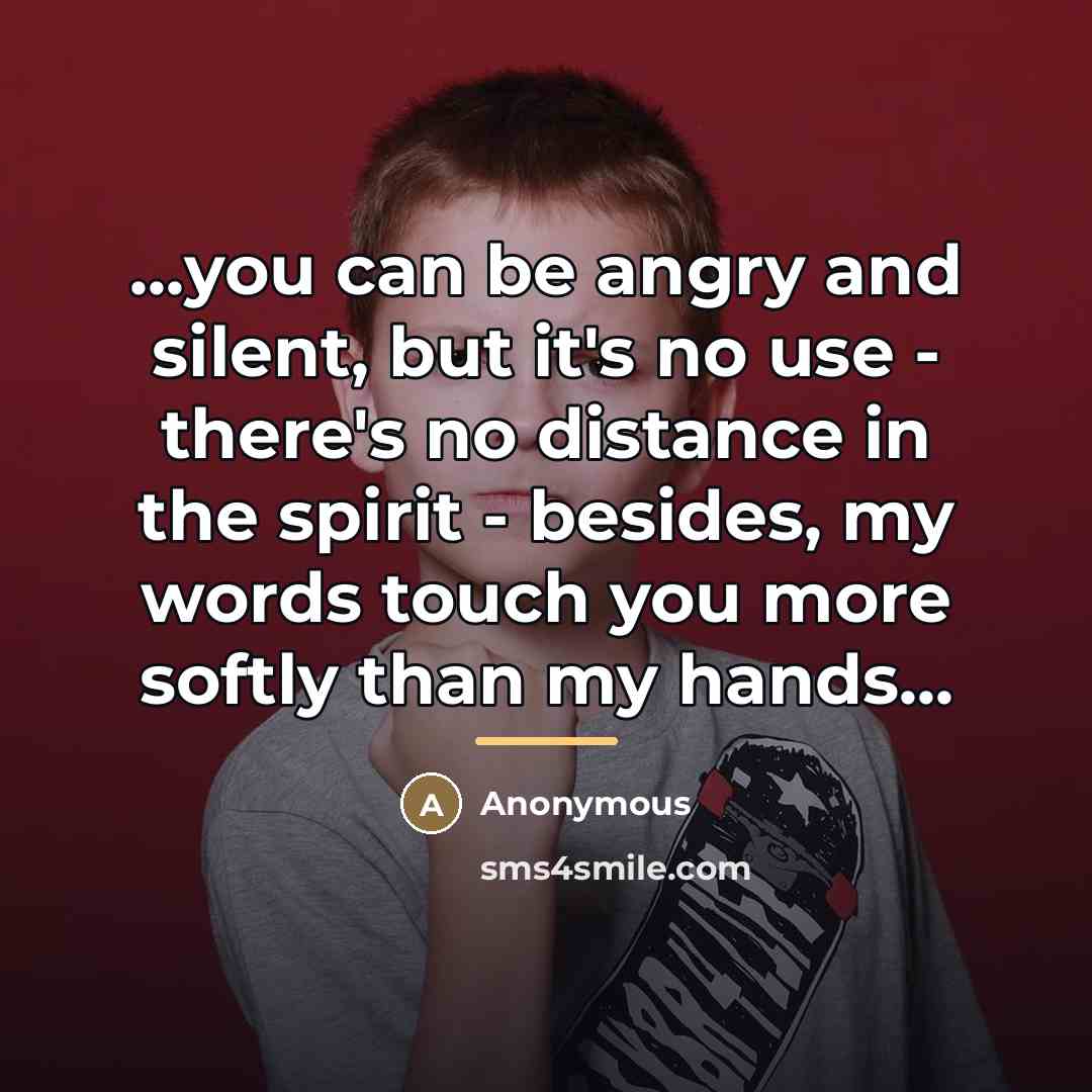 “...you can be angry and silent, but it's no use…” quote by Anonymous