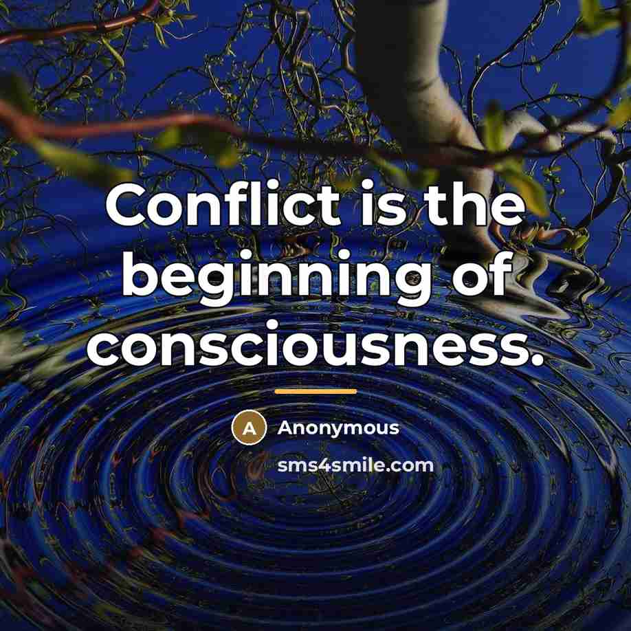 “Conflict is the beginning of consciousness.…” quote by Anonymous