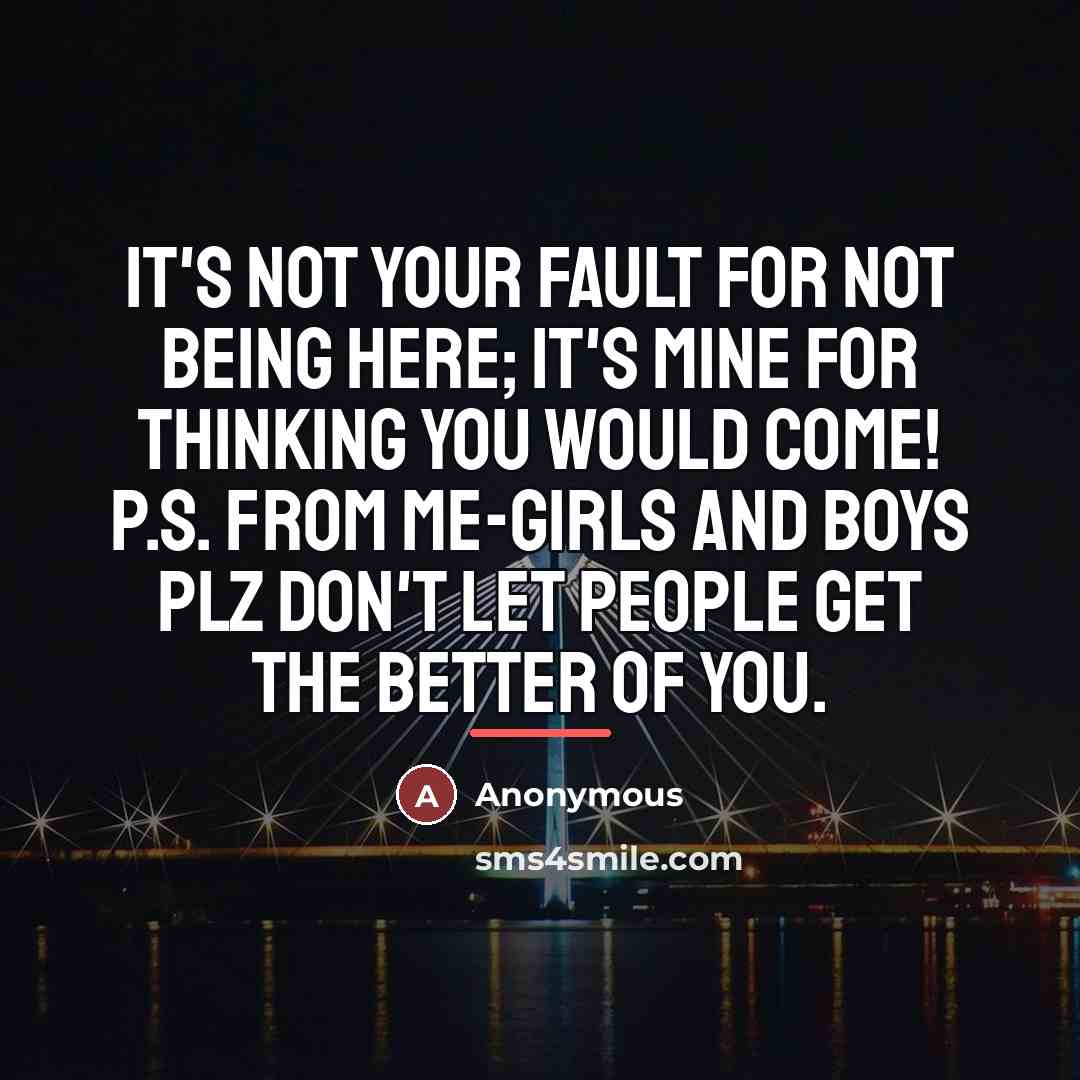 “It's not your fault for not being here; it's mine…” quote by Anonymous