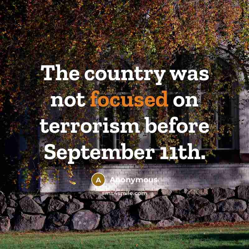 “The country was not focused on terrorism before September 11th.…” quote by Anonymous