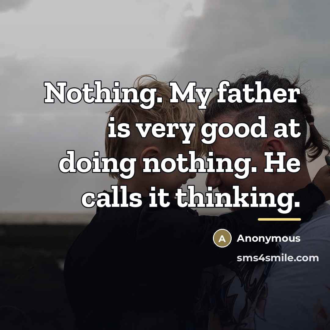 “Nothing. My father is very good at doing nothing. He…” quote by Anonymous