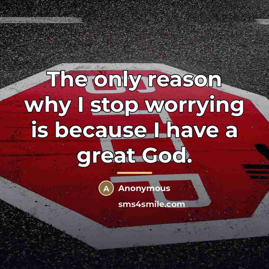 “The only reason why I stop worrying is because I…” quote by Anonymous
