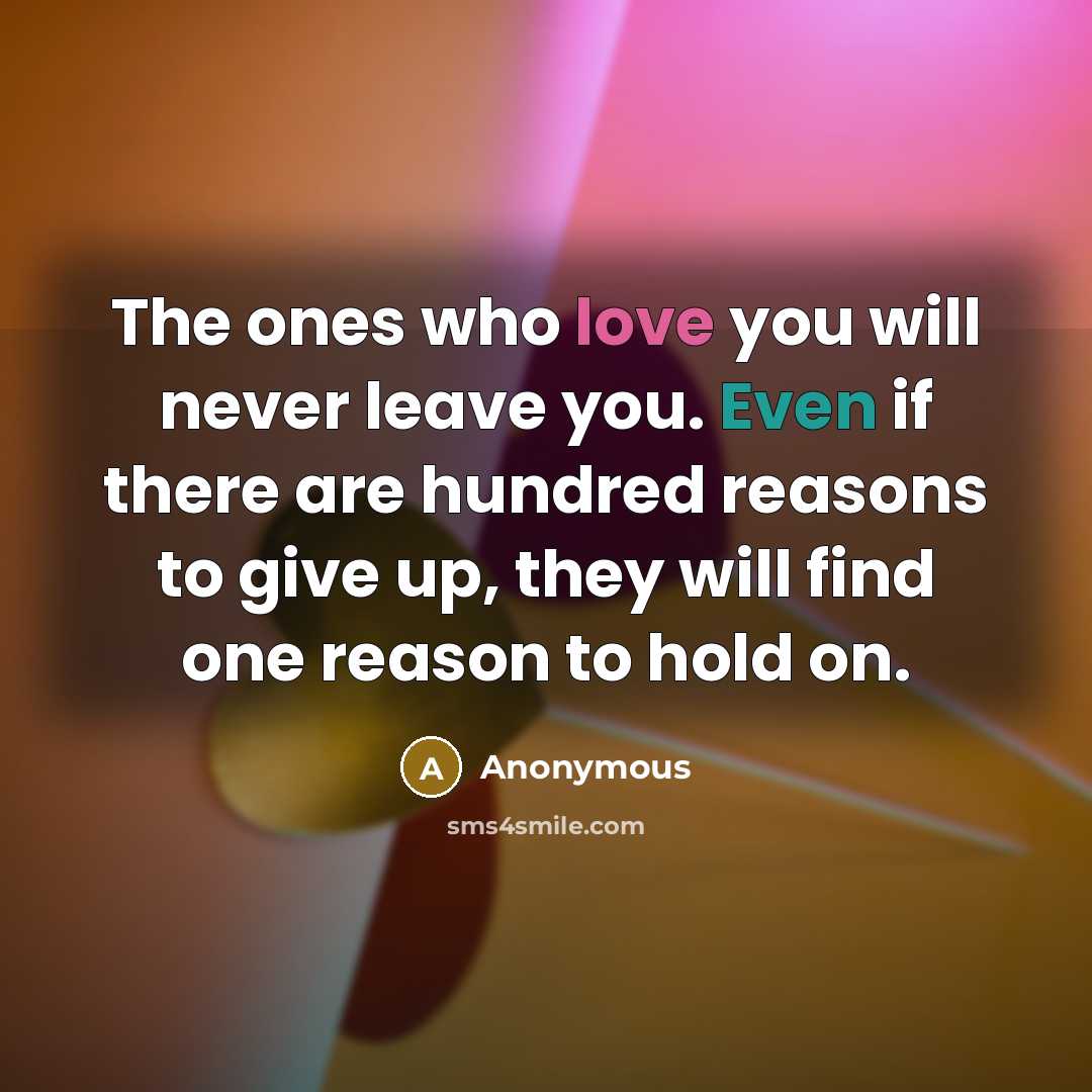 “The ones who love you will never leave you. Even…” quote by Anonymous