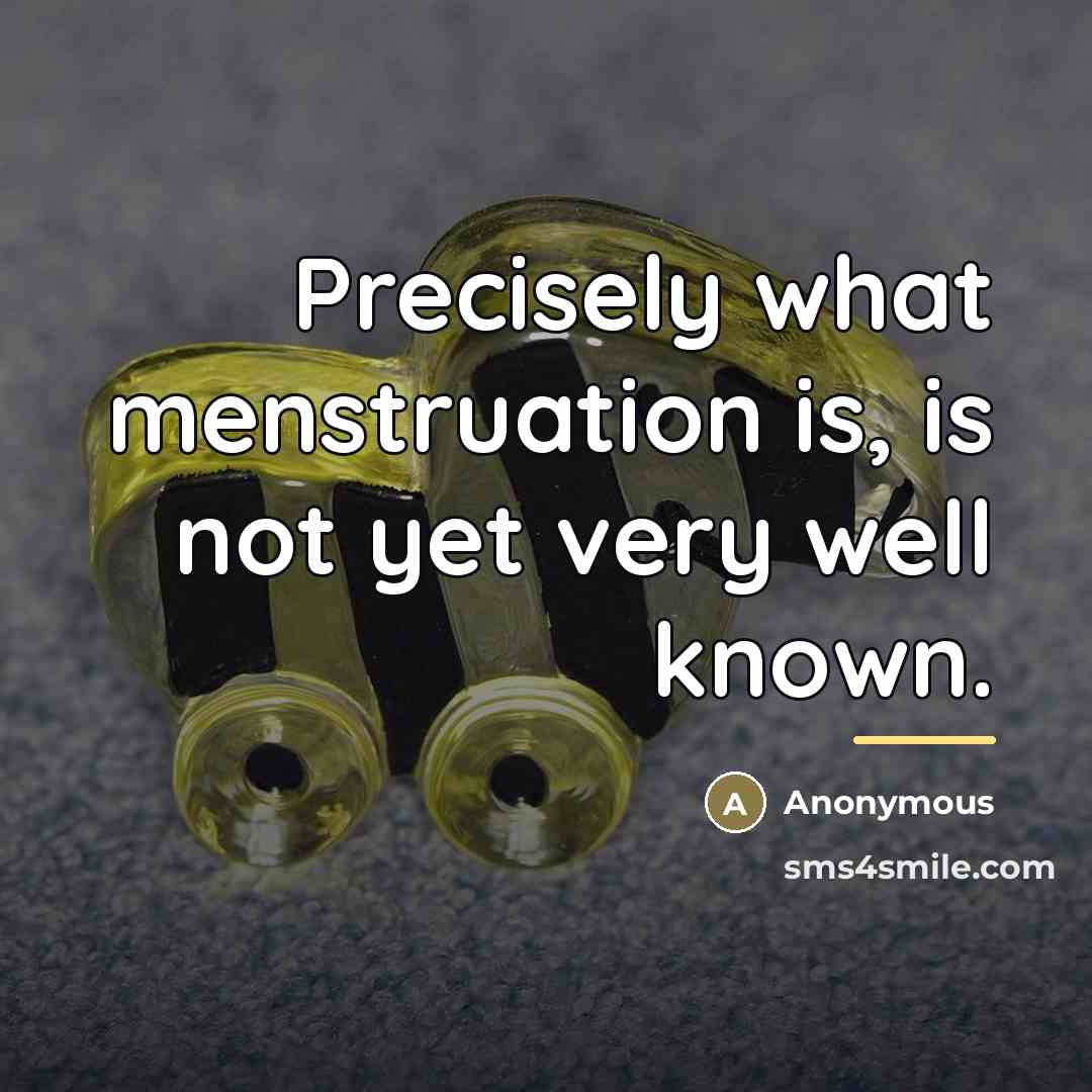 “Precisely what menstruation is, is not yet very well known.…” quote by Anonymous
