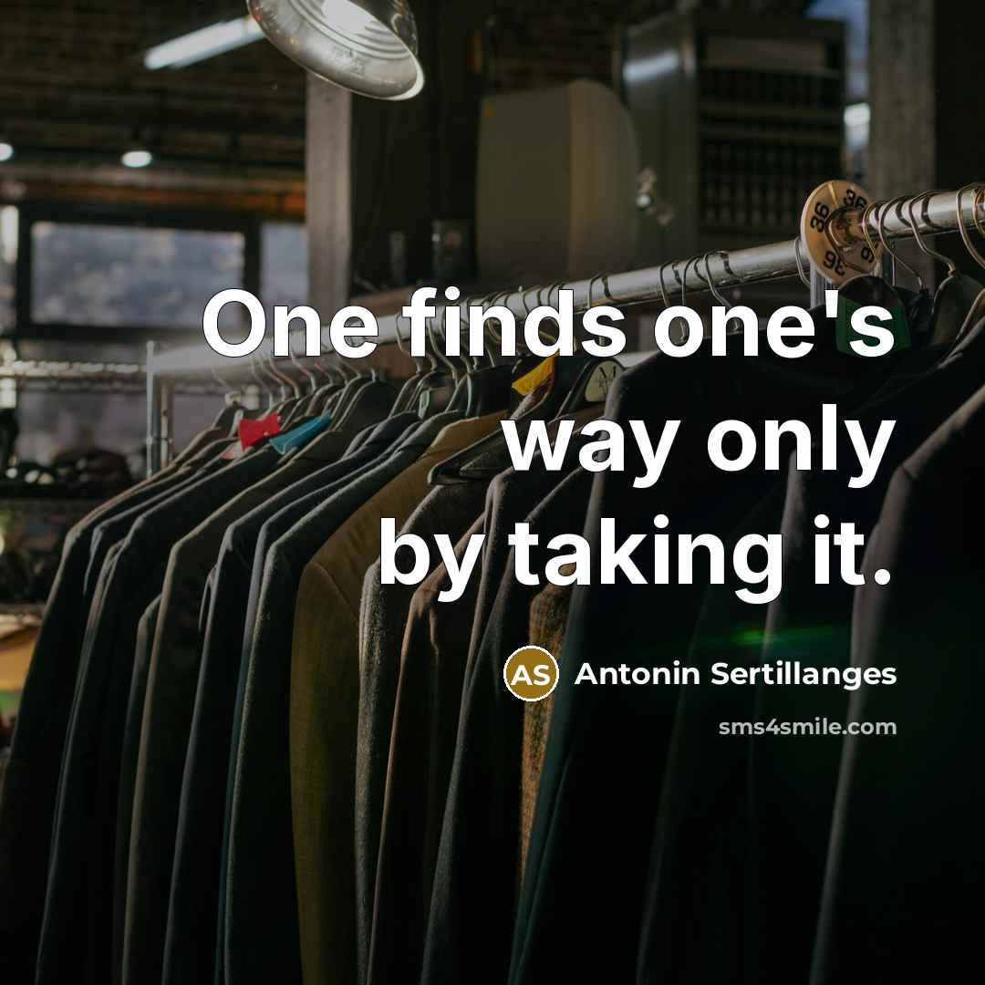 “One finds one's way only by taking it.…” quote by Antonin Sertillanges
