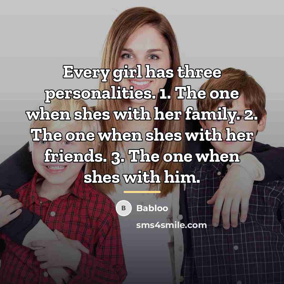 “Every girl has three personalities. 1. The one when shes…” quote by Babloo