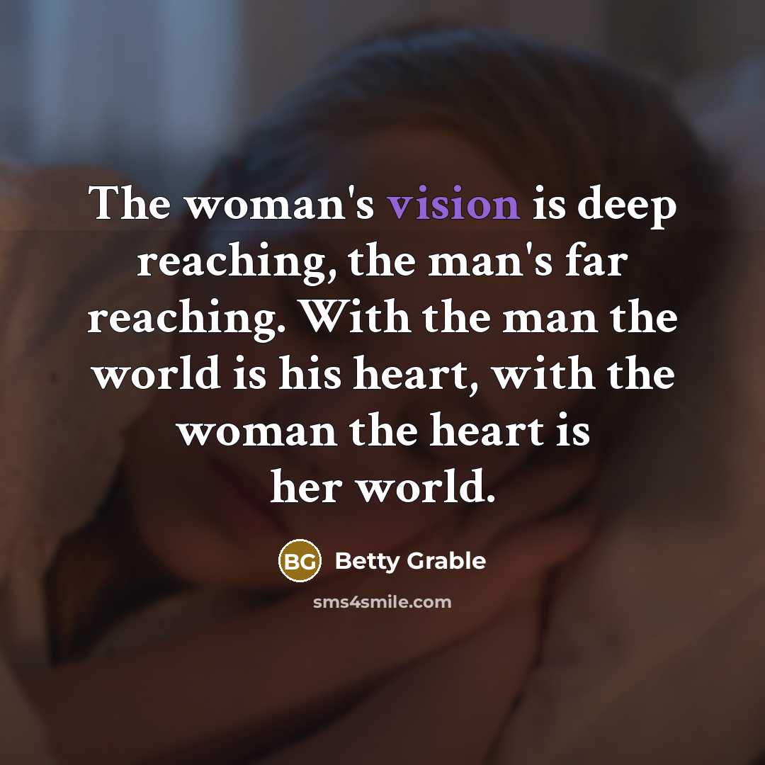 “The woman's vision is deep reaching, the man's far reaching.…” quote by Betty Grable