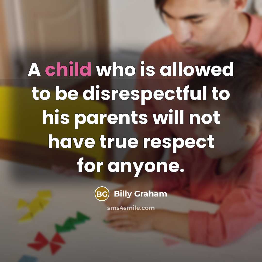 “A child who is allowed to be disrespectful to his…” quote by Billy Graham