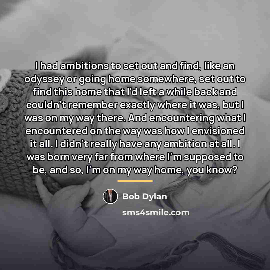 “I had ambitions to set out and find, like an…” quote by Bob Dylan