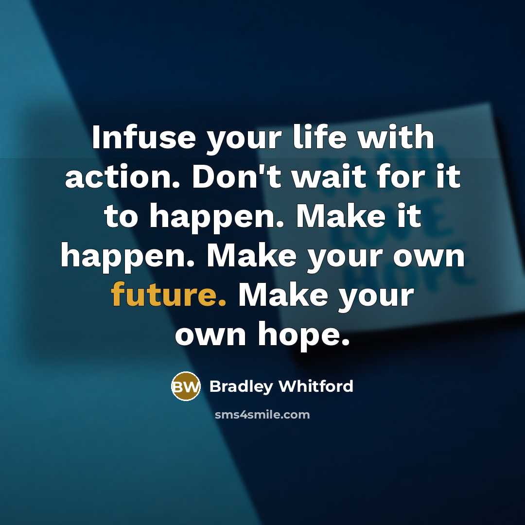 “Infuse your life with action. Don't wait for it to…” quote by Bradley Whitford