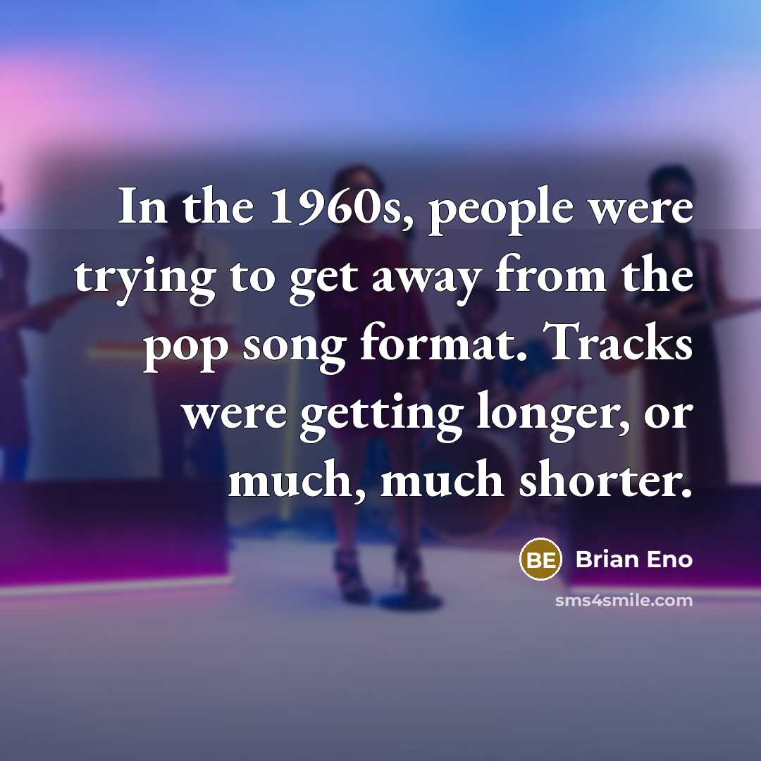 “In the 1960s, people were trying to get away from…” quote by Brian Eno