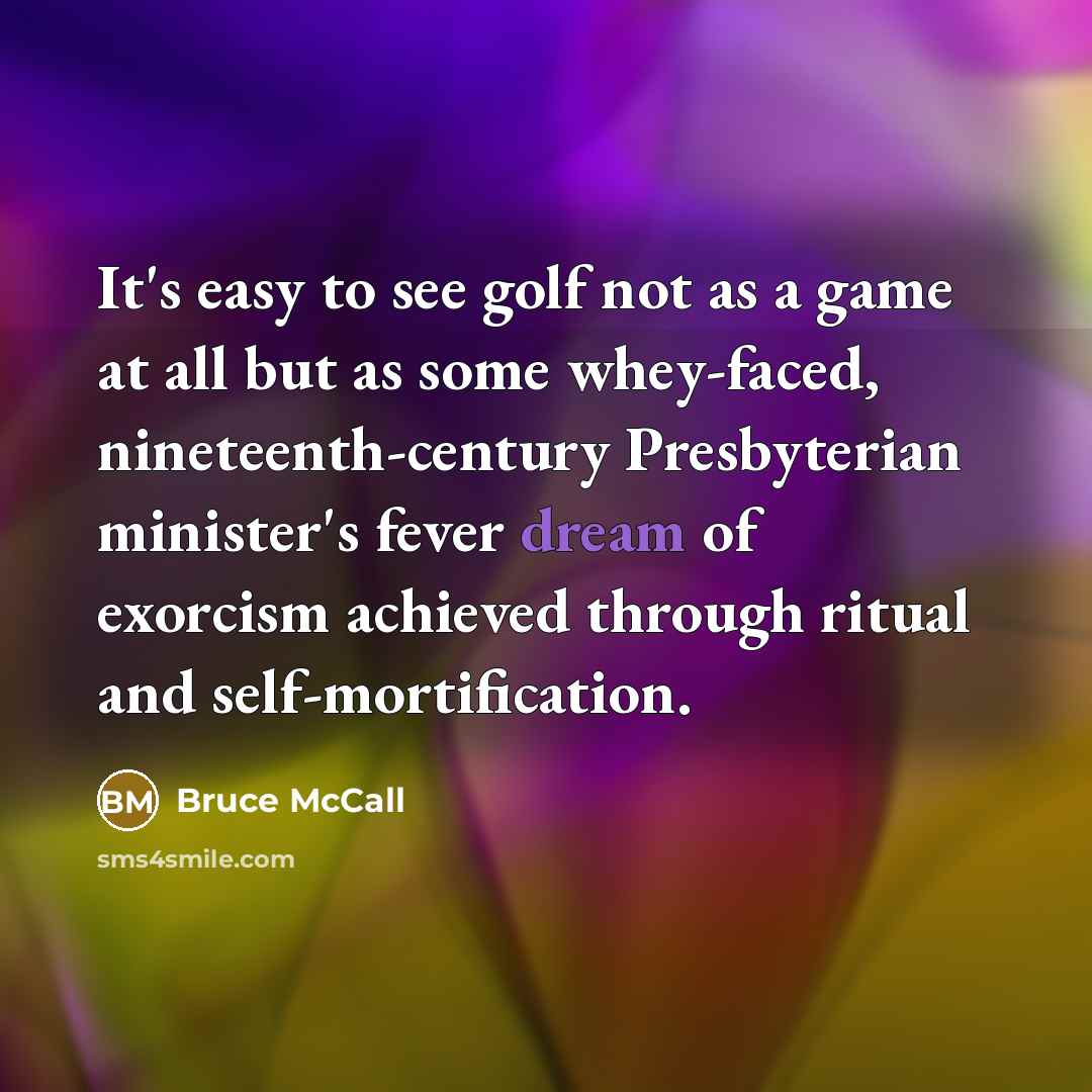 “It's easy to see golf not as a game at…” quote by Bruce McCall