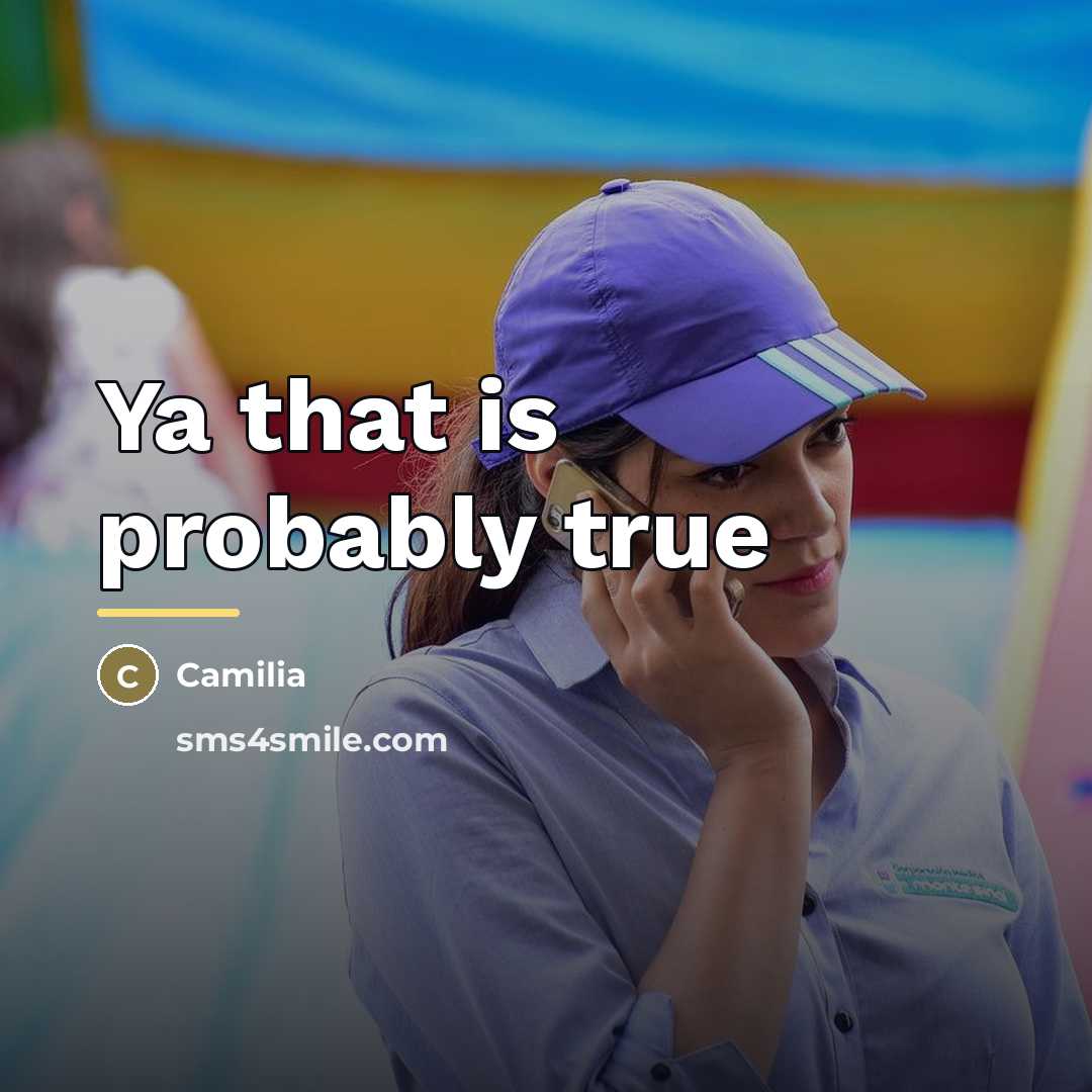 “Ya that is probably true…” quote by Camilia