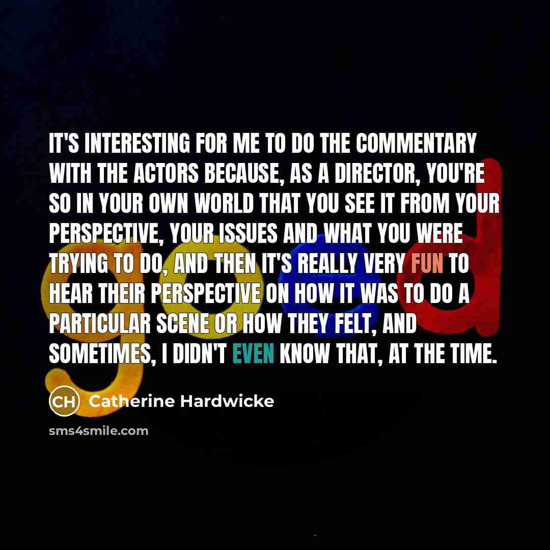 “It's interesting for me to do the commentary with the…” quote by Catherine Hardwicke