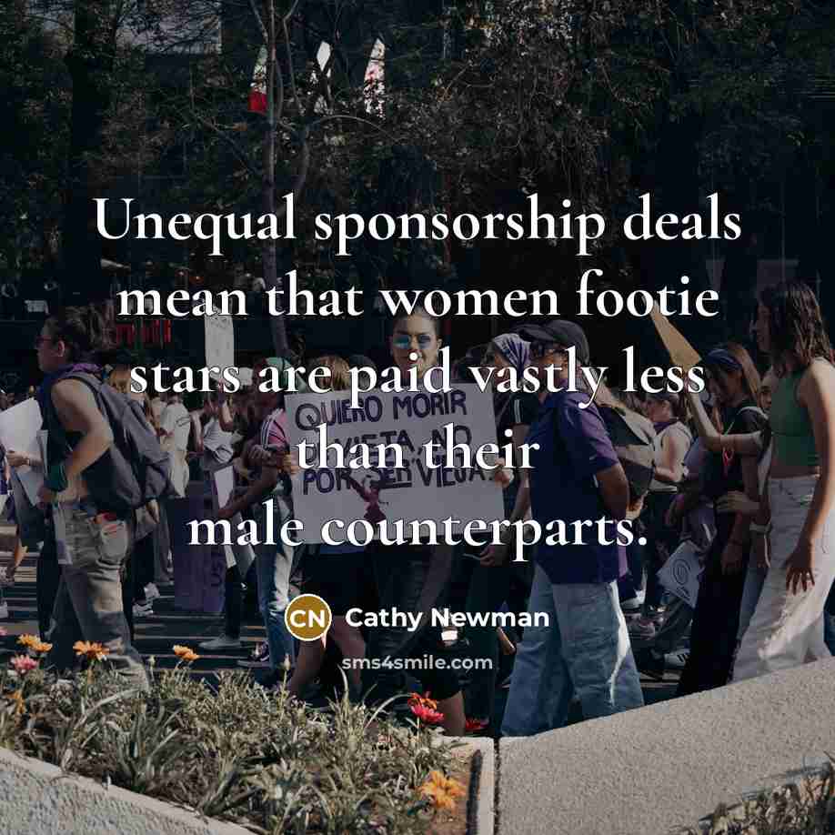 “Unequal sponsorship deals mean that women footie stars are paid vastly less than their male counterparts.” quote by Cathy Newman