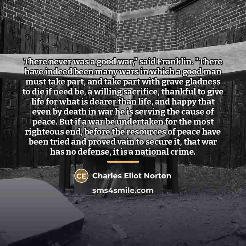 “There never was a good war," said Franklin. "There have…” quote by Charles Eliot Norton
