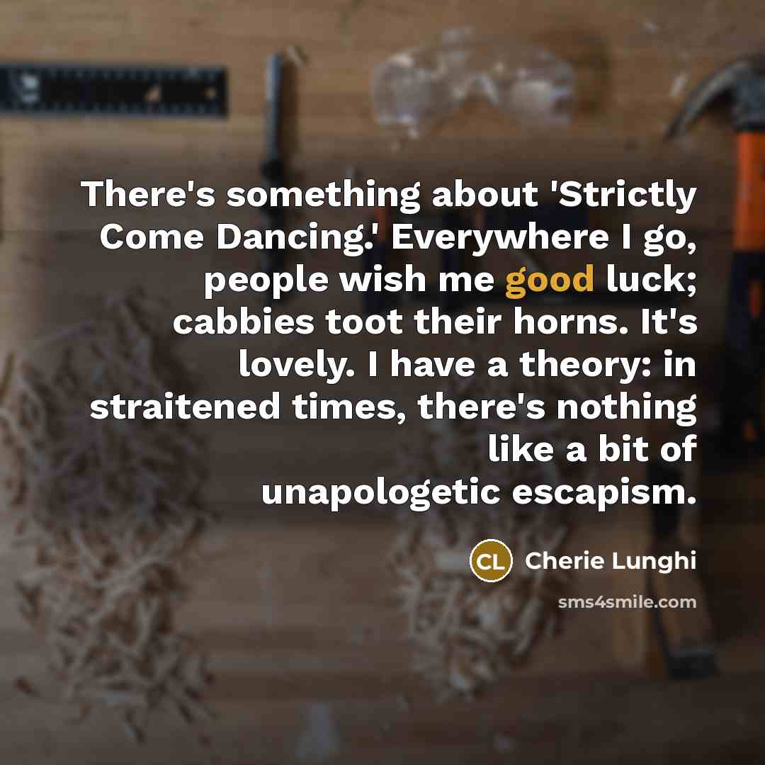 “There's something about 'Strictly Come Dancing.' Everywhere I go, people…” quote by Cherie Lunghi