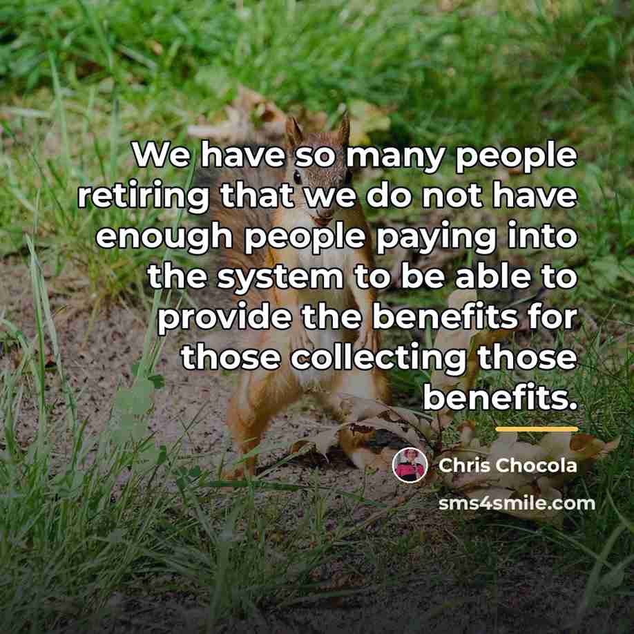 “We have so many people retiring that we do not…” quote by Chris Chocola