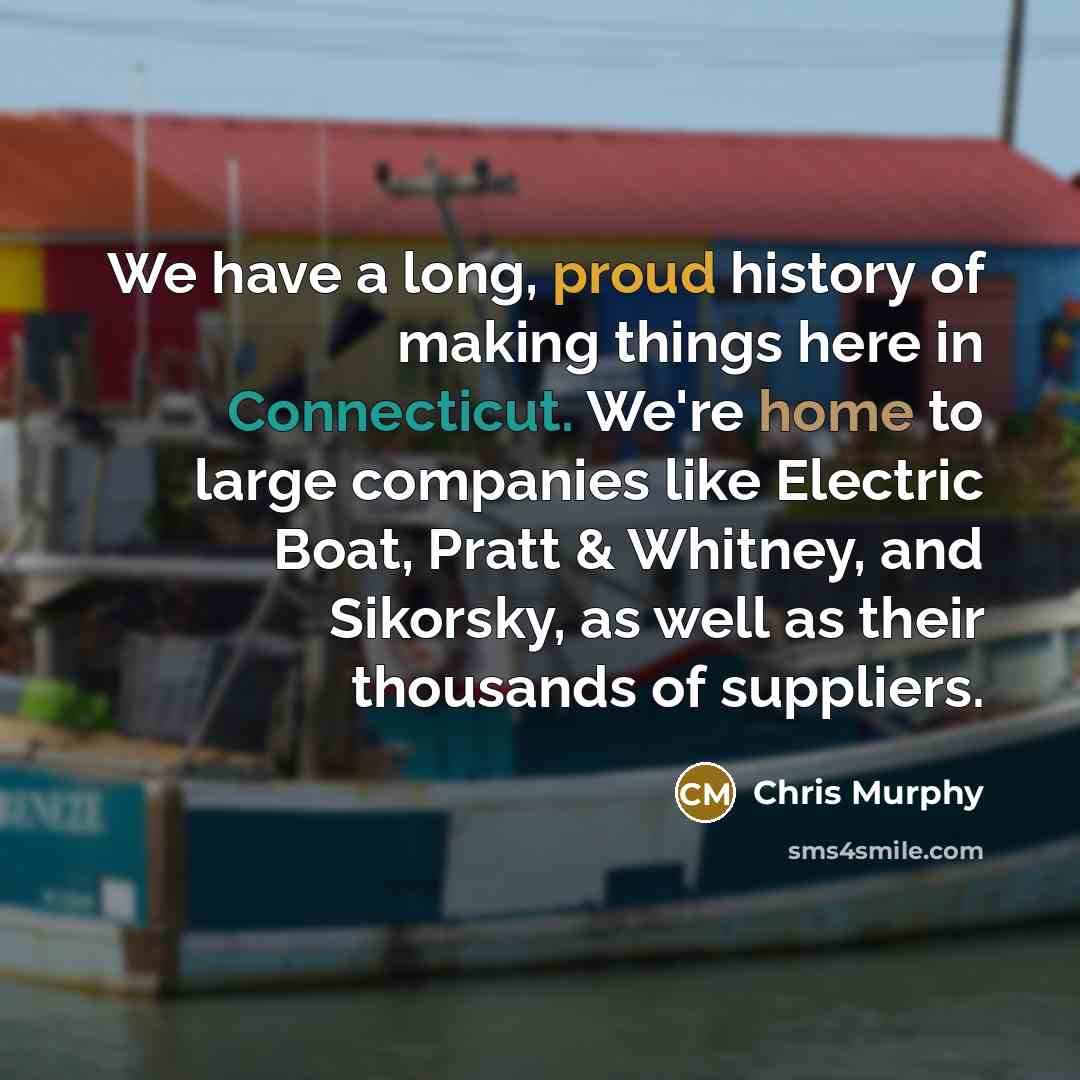 “We have a long, proud history of making things here…” quote by Chris Murphy