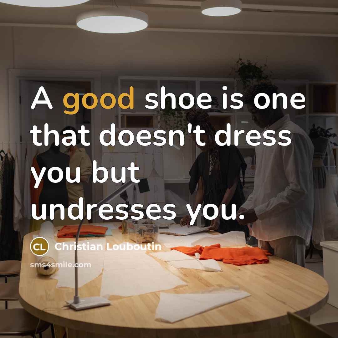 “A good shoe is one that doesn't dress you but…” quote by Christian Louboutin