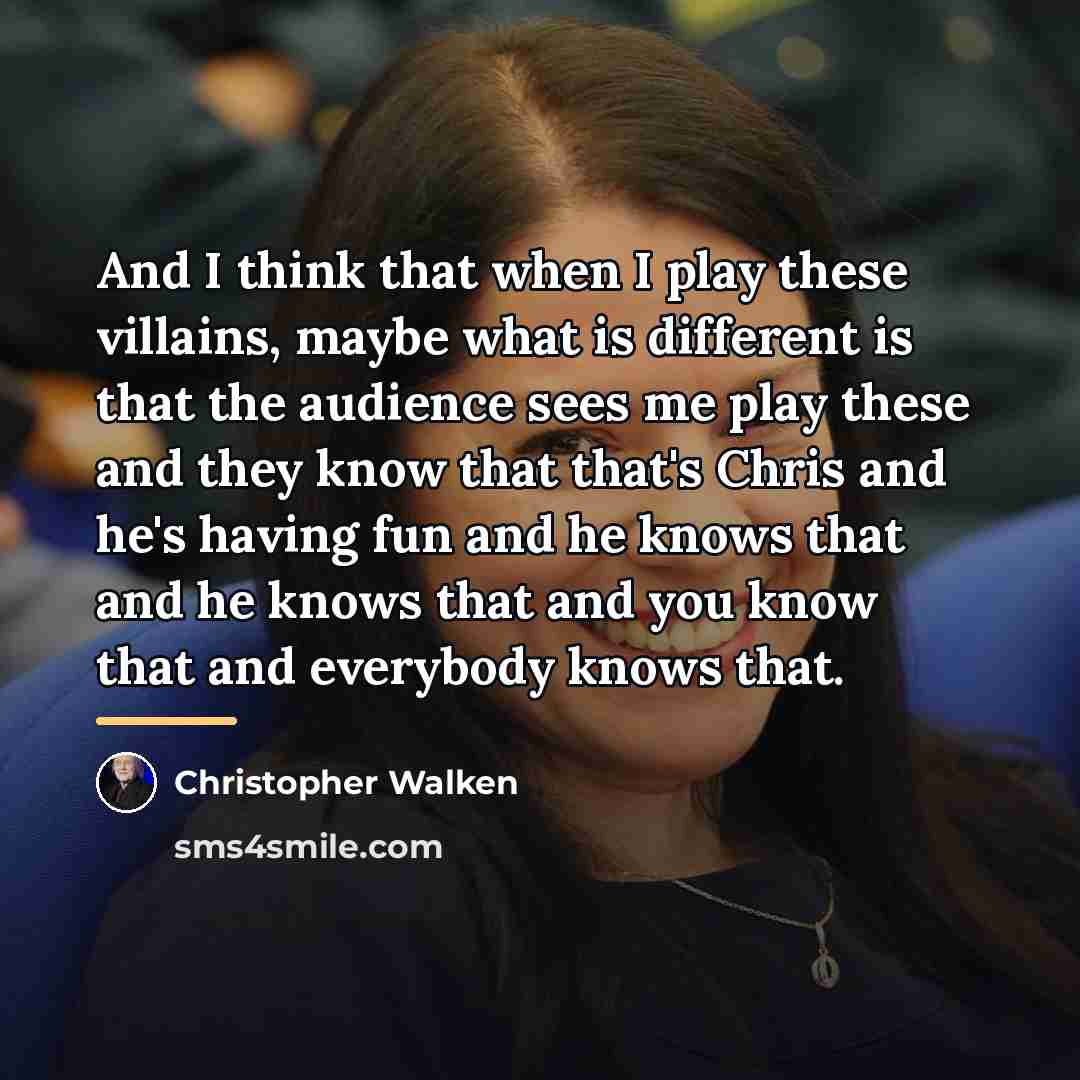 “And I think that when I play these villains, maybe…” quote by Christopher Walken