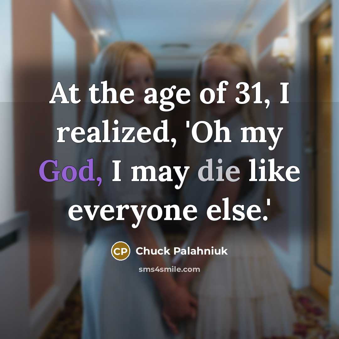 “At the age of 31, I realized, 'Oh my God,…” quote by Chuck Palahniuk