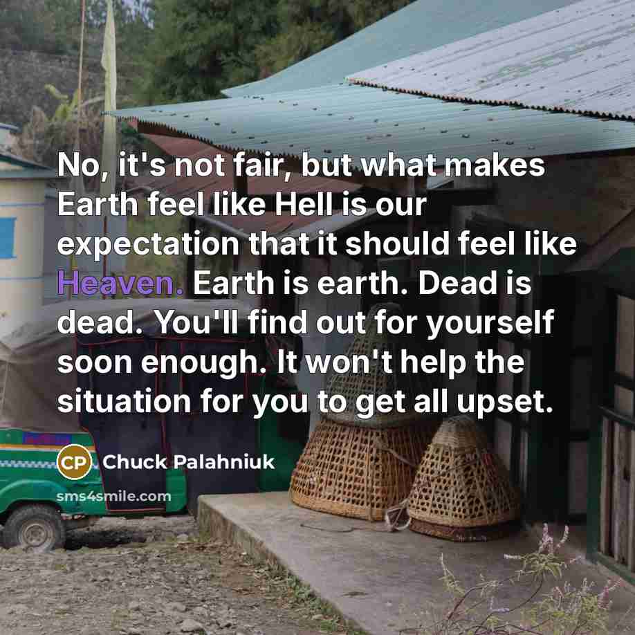 “No, it's not fair, but what makes Earth feel like…” quote by Chuck Palahniuk