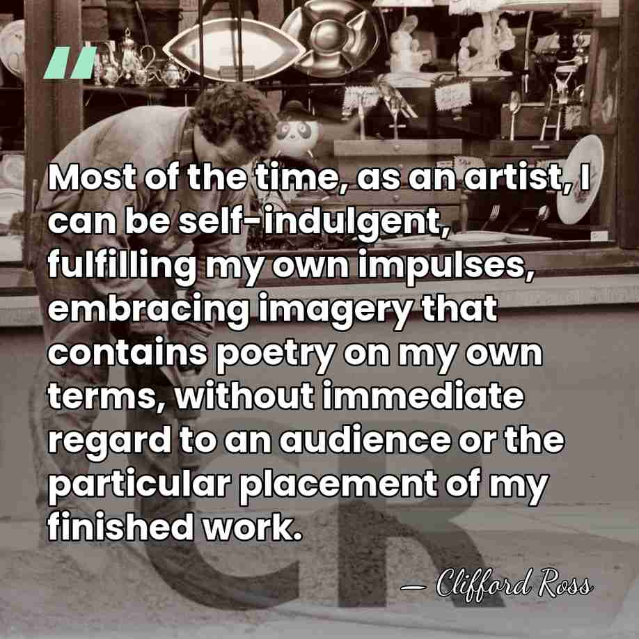 Most of the time, as an artist, I can be self-indulgent, fulfilling&hellip; - Clifford Ross