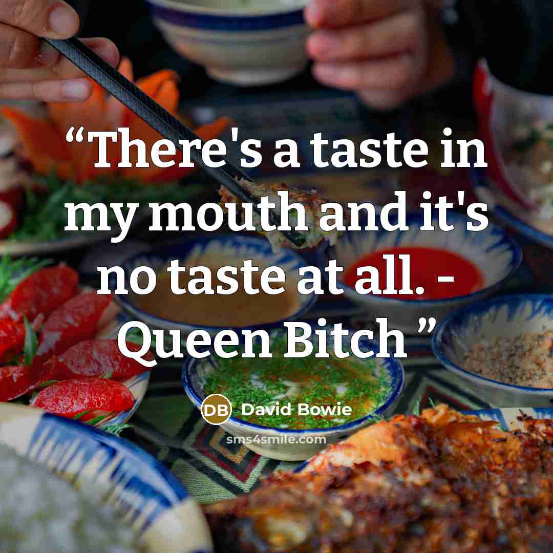 “There's a taste in my mouth and it's no taste at all. - Queen Bitch” quote by David Bowie