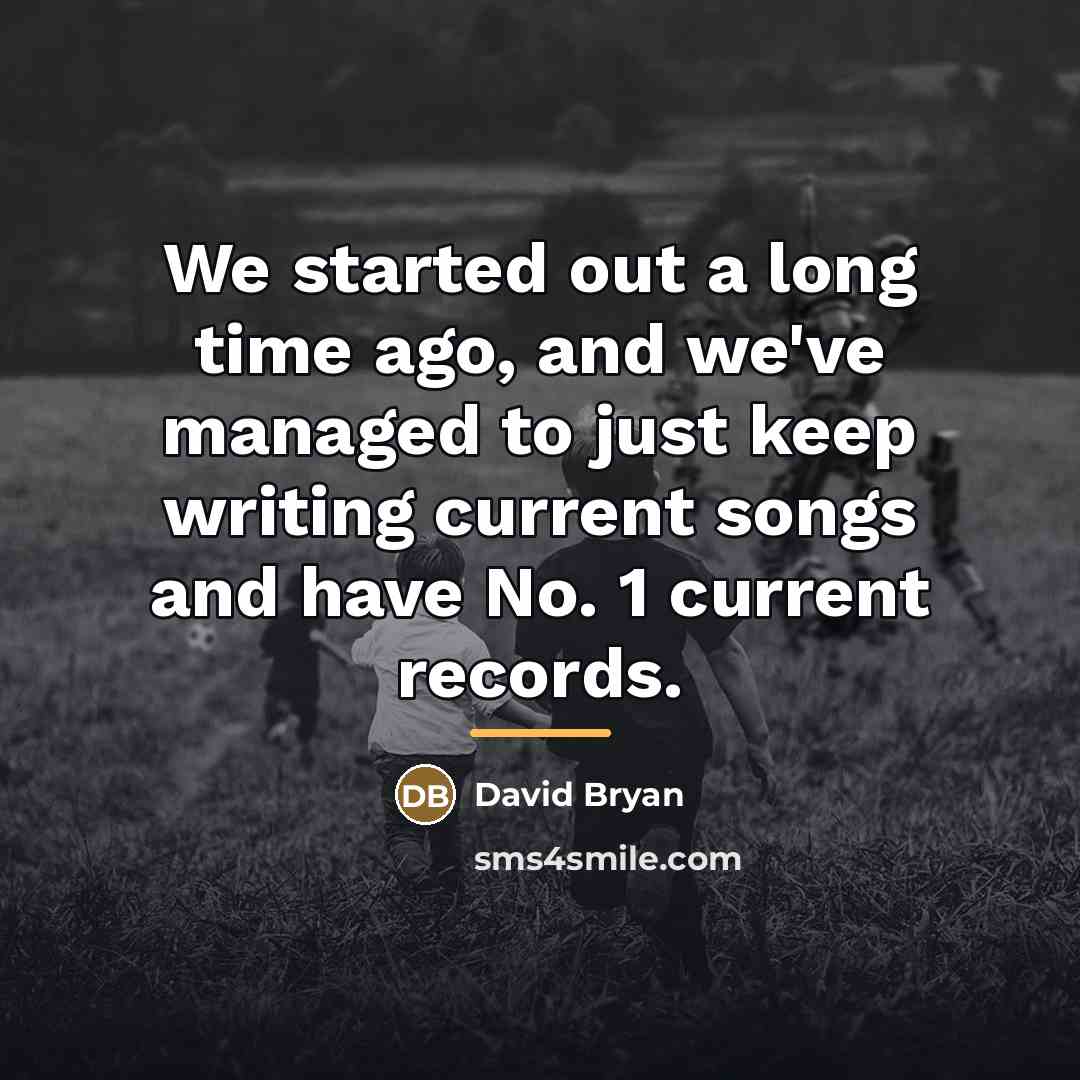“We started out a long time ago, and we've managed…” quote by David Bryan