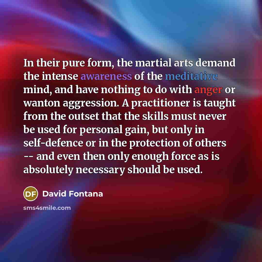 “In their pure form, the martial arts demand the intense…” quote by David Fontana