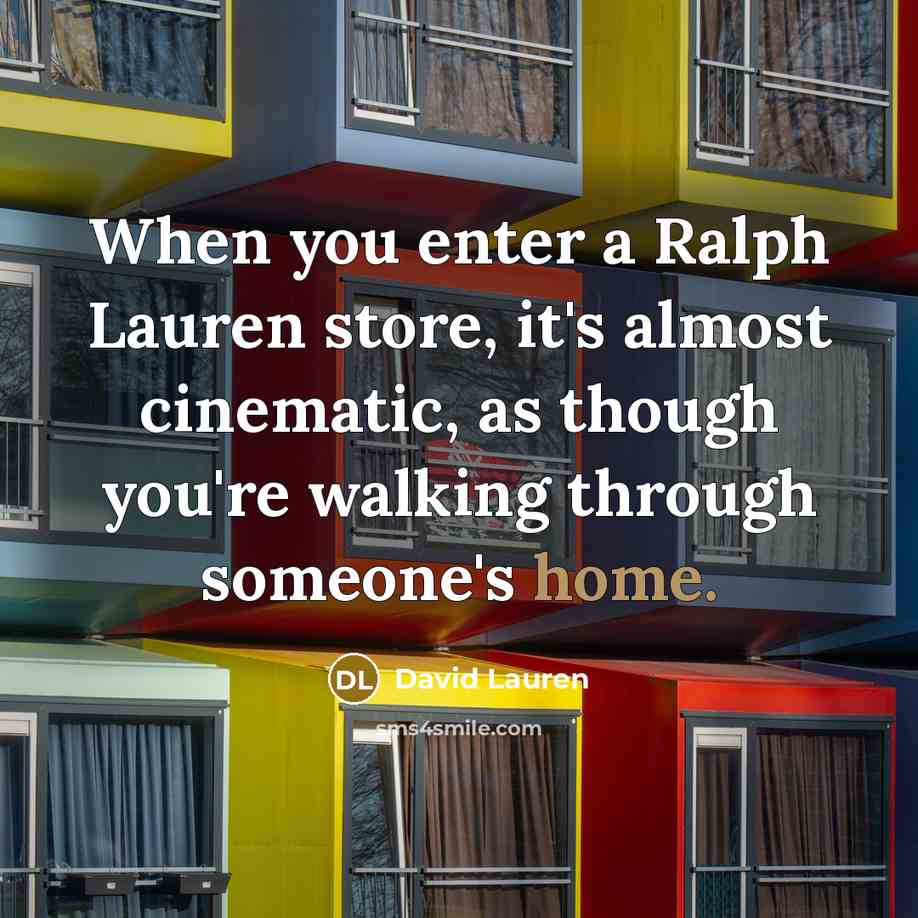 “When you enter a Ralph Lauren store, it's almost cinematic,…” quote by David Lauren