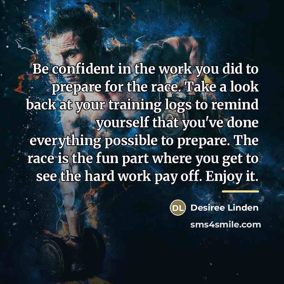 “Be confident in the work you did to prepare for…” quote by Desiree Linden