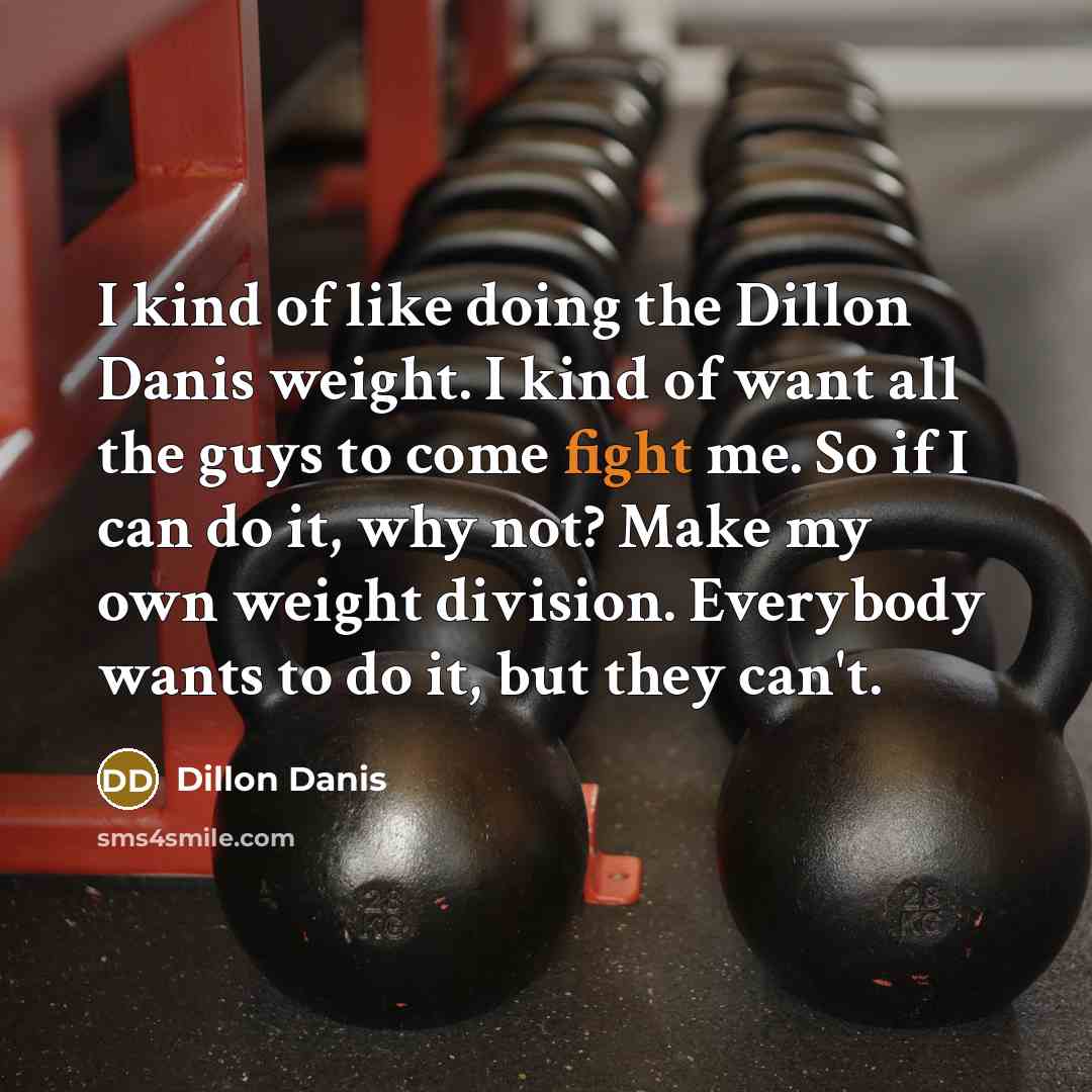 “I kind of like doing the Dillon Danis weight. I…” quote by Dillon Danis