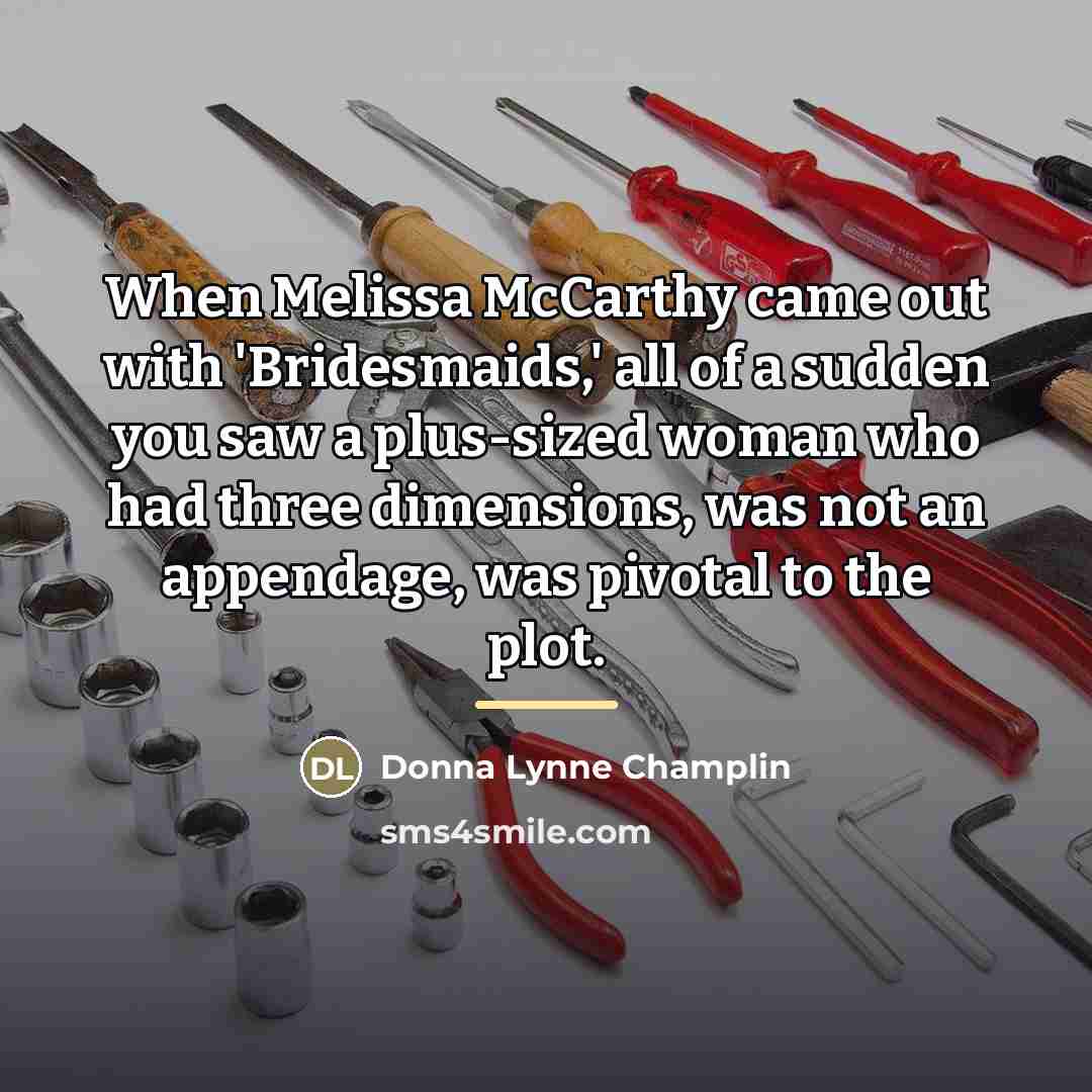 “When Melissa McCarthy came out with 'Bridesmaids,' all of a…” quote by Donna Lynne Champlin